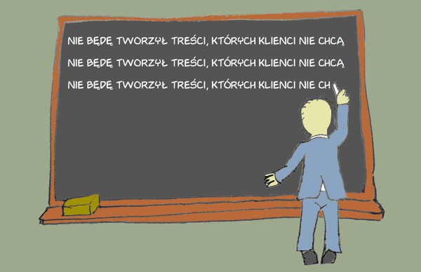 Nie będę tworzył treści, których klienci nie chcą