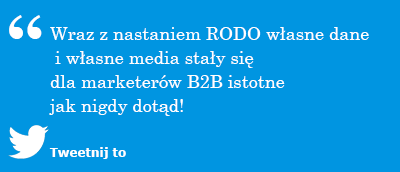 Wraz z nastaniem RODO własne dane i własne media stały się dla marketerów B2B istotne jak nigdy dotąd!
