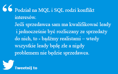 Podział na leady marketingowe MQL i sprzedażowe SQL prowadzi do konfliktu interesów