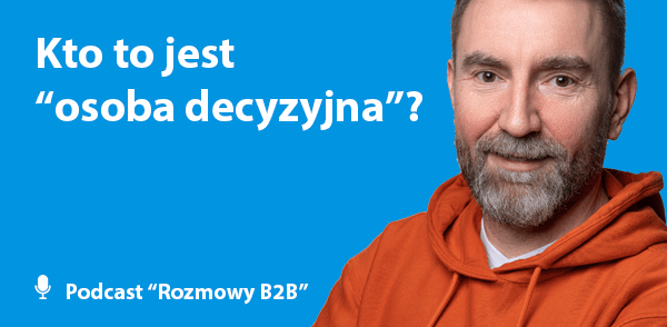 Kto to jest osoba decyzyjna w marketingu B2B?