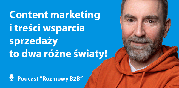 Content Marketing vs treści wsparcia sprzedaży - Rozmowy B2B